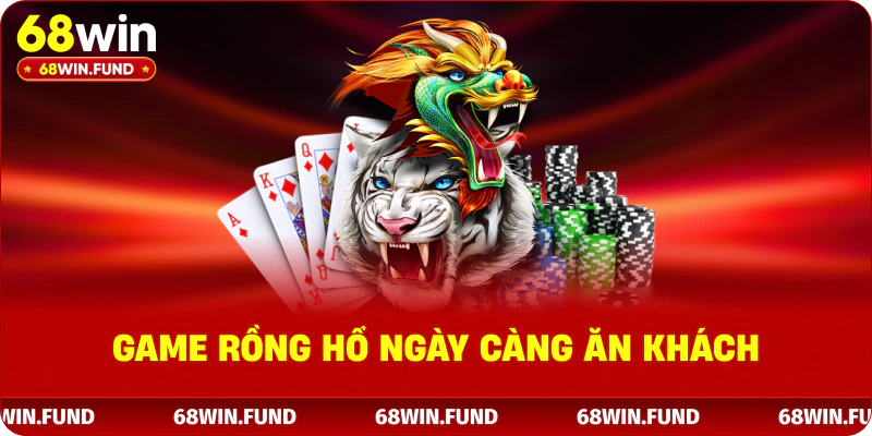 Game Rồng Hổ ngày càng ăn khách
